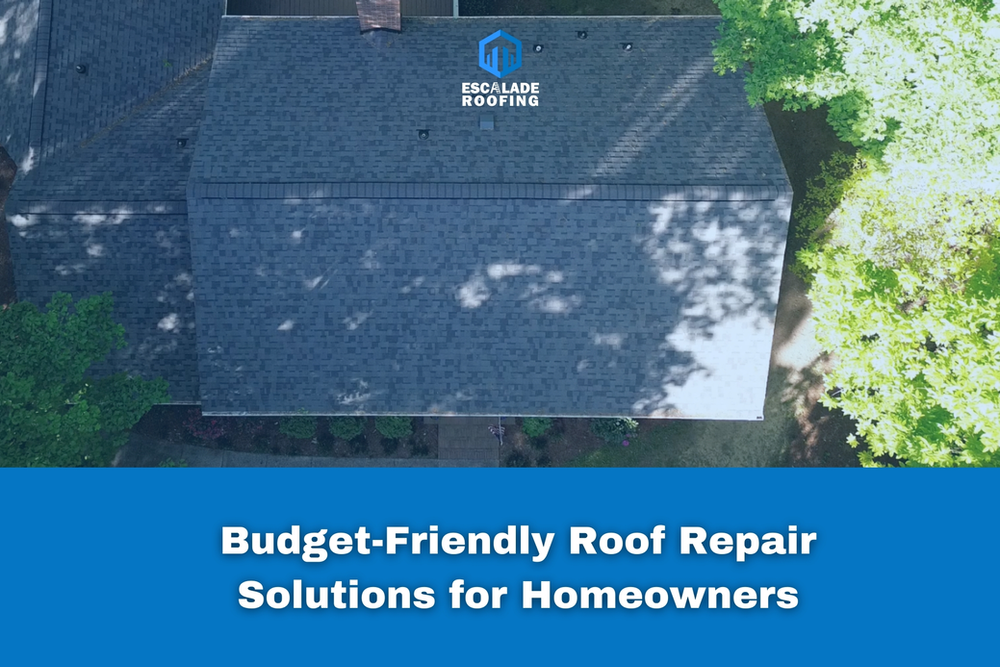 Budget-Friendly Roof Repair Solutions for Homeowners - Escalade Roofing
