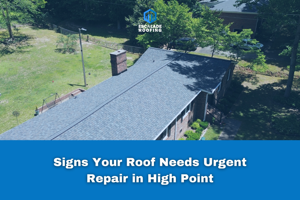 Signs Your Roof Needs Urgent Repair in High Point - Escalade Roofing