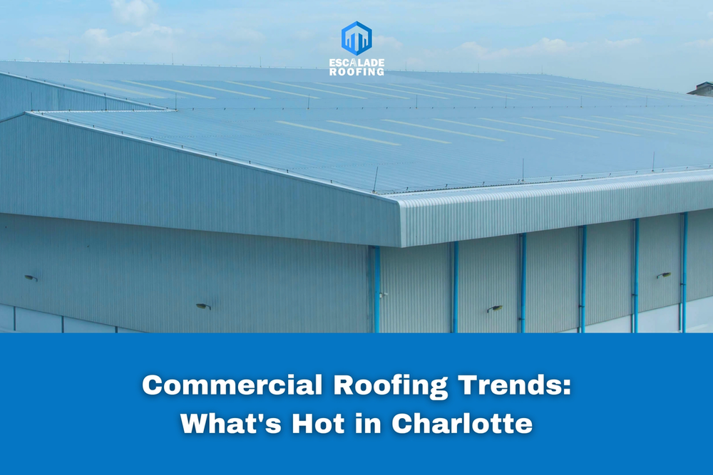 Commercial Roofing Trends: What's Hot in Charlotte - Escalade Roofing