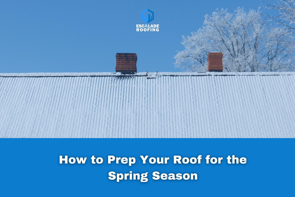 How to Prep Your Roof for the Spring Season - Escalade Roofing