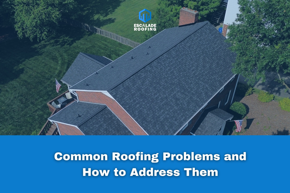 Common Roofing Problems and How to Address Them - Escalade Roofing