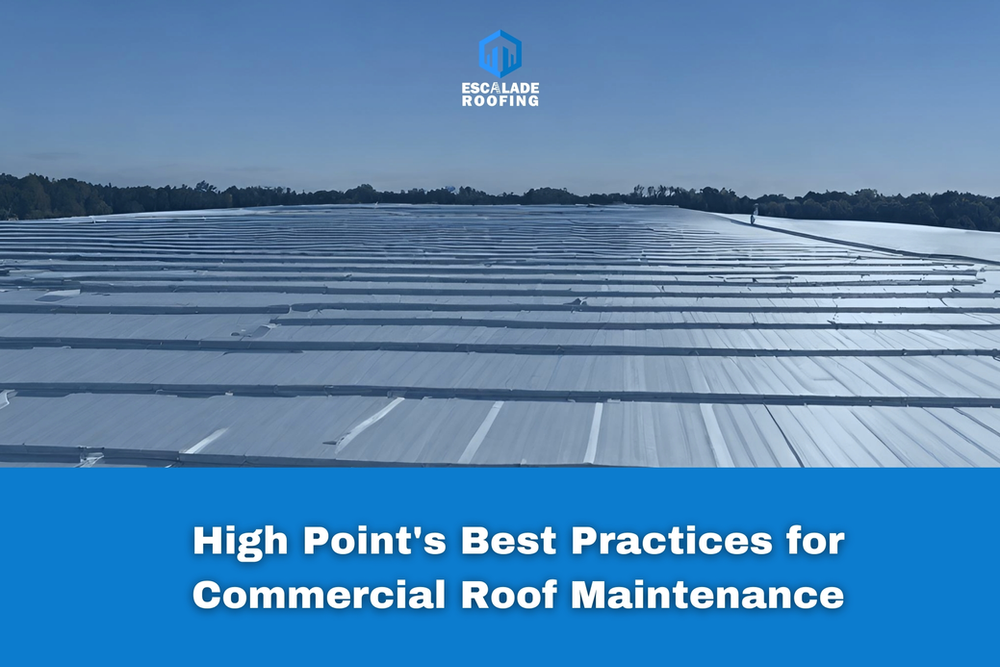 High Point's Best Practices for Commercial Roof Maintenance - Escalade Roofing